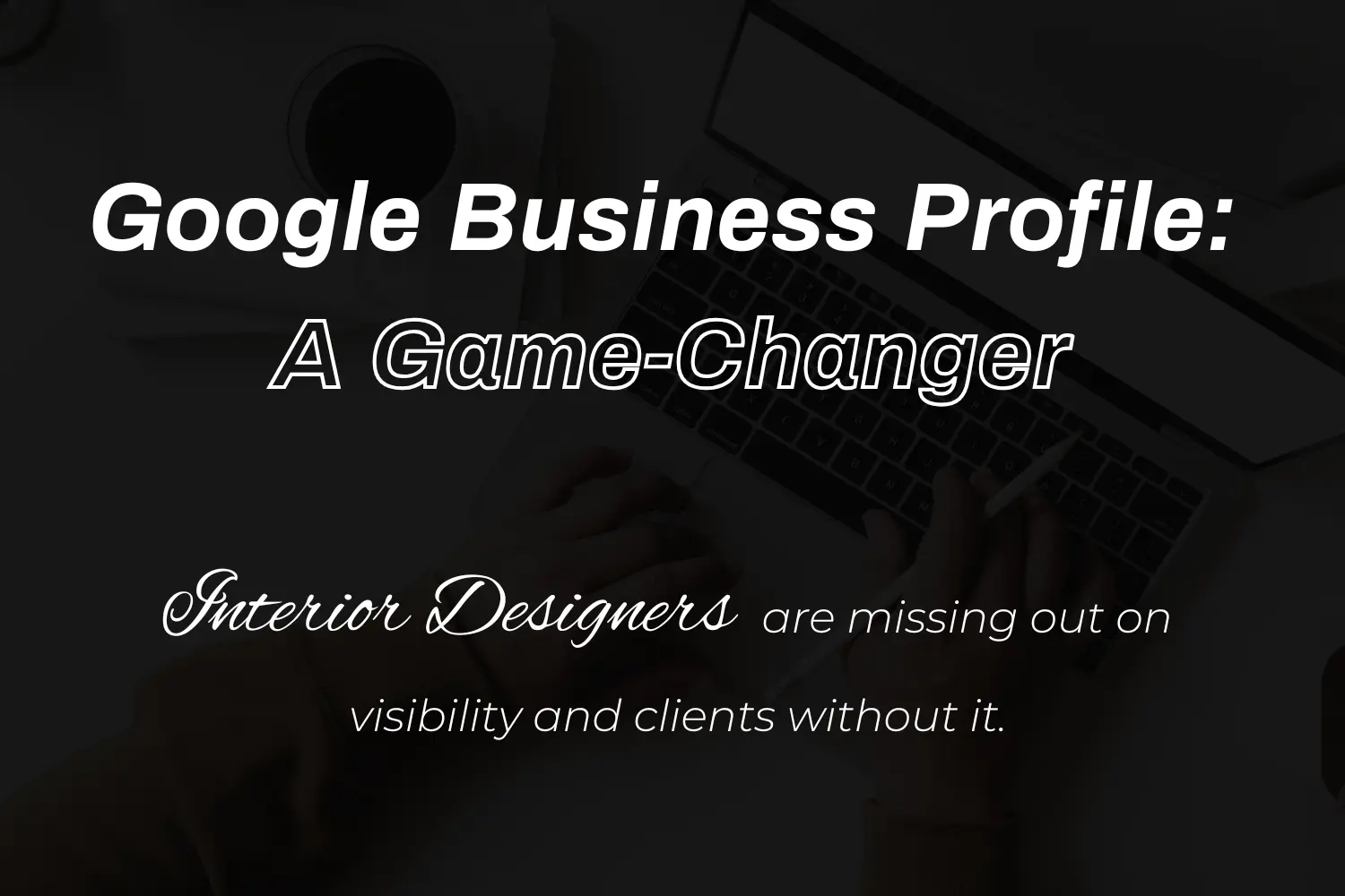 Why Google Business Profile Is a Game-Changer for Interior Designers featured image